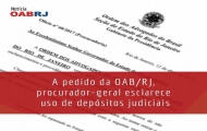 A pedido da OAB/RJ, procurador-geral esclarece uso de depósitos judiciais